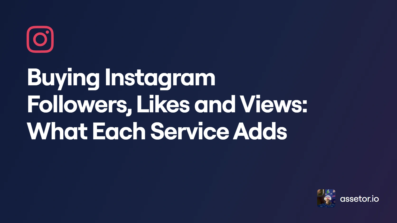 Buying Instagram Followers, Likes and Views: What Each Service Adds